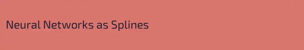 Neural Networks as Splines